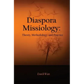Diaspora Missiology: Theory, Methodology, and Practice