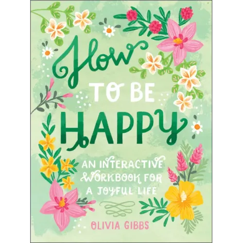 How to Be Happy: 52 Ways to Fill Your Days with Loving Kindness
