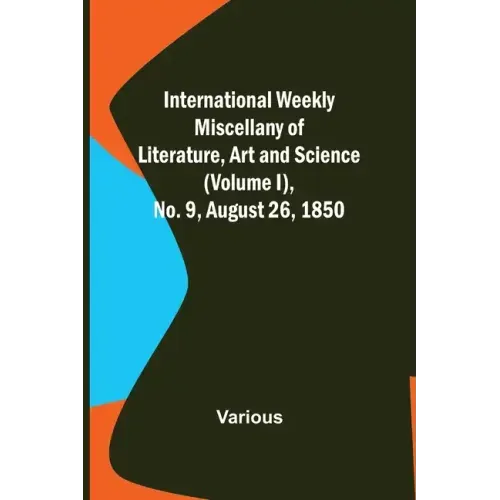 International Weekly Miscellany of Literature, Art and Science - (Volume I), No. 9, August 26, 1850
