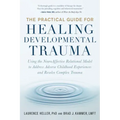 The Practical Guide for Healing Developmental Trauma: Using the Neuroaffective Relational Model to Address Adverse Childhood Experiences and Resolve C