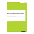 John Donne's Metaphysical Love Poetry: The Unity of Souls as Self-Deception or Superiority in Donne's Poem "A Valediction: Forbidding Mourning"