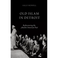 Old Islam in Detroit: Rediscovering the Muslim American Past