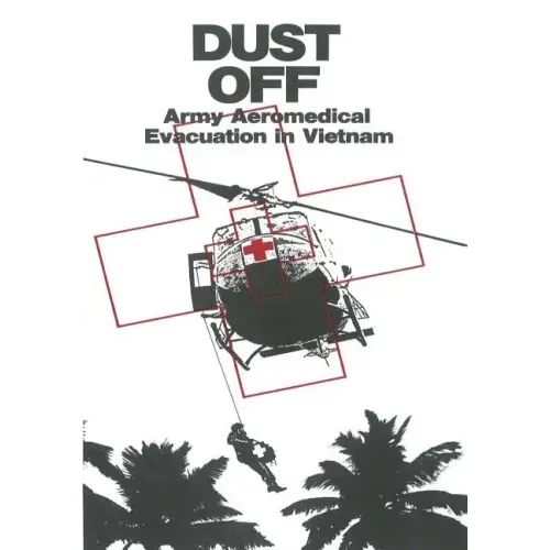 Dust Off: Army Aeromedical Evacuation in Vietnam