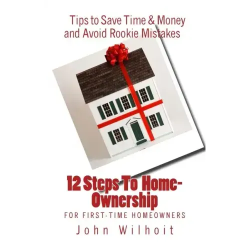 12 Steps to Homeownership: A Guide for First Time Homeowners