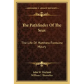 The Pathfinder of the Seas: The Life of Matthew Fontaine Maury