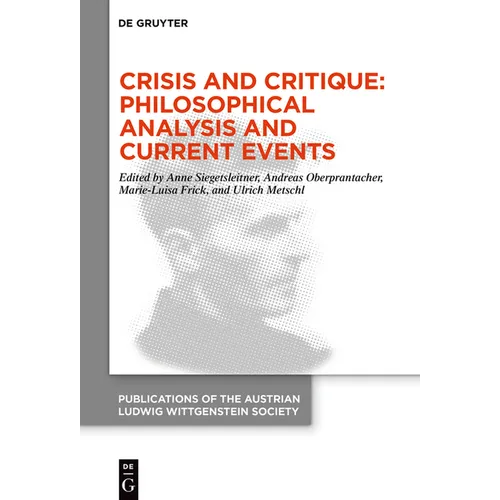 Crisis and Critique: Philosophical Analysis and Current Events: Proceedings of the 42nd International Ludwig Wittgenstein Symposium