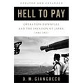Hell to Pay: Operation Downfall and the Invasion of Japan, 1945-1947