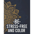 Be Stress-Free And Color: Relaxing Mandalas And Patterns To Color For Adults, Coloring Pages With Stress Relieving Designs