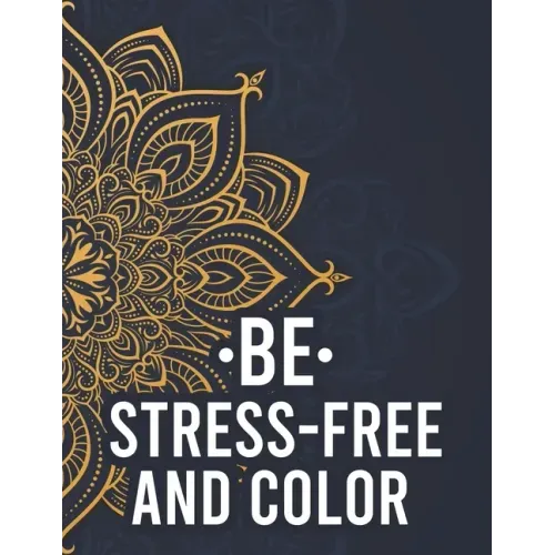 Be Stress-Free And Color: Relaxing Mandalas And Patterns To Color For Adults, Coloring Pages With Stress Relieving Designs