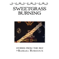 Sweetgrass Burning: Stories From The Rez