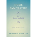 Home Gymnastics - For Young and Old - With 59 Illustrations