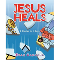 Jesus Heals: 2 Stories in 1 Book
