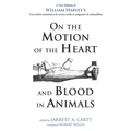 On the Motion of the Heart and Blood in Animals: A New Edition of William Harvey's Exercitatio Anatomica de Motu Cordis Et Sanguinis in Animalibus