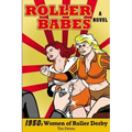 Roller Babes: 1950's Women of the Roller Derby