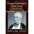 George Washington Parke Custis: A Rarefied Life in America's First Family