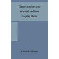 Games ancient and oriental and how to play them, being the games of the ancient Egyptians, the Hiera Gramme of the Greeks, the Ludus Latrunculorum of