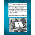 The Law of Succession, Testamentary and Intestate / By W.S. Holdsworth and C.W. Vickers.