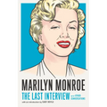 Marilyn Monroe: The Last Interview: And Other Conversations