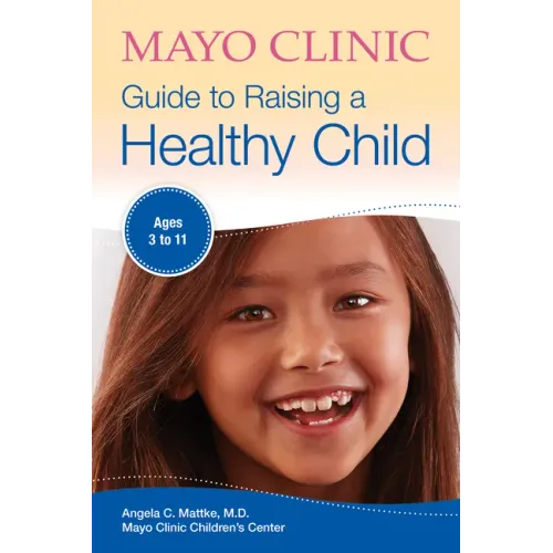 Mayo Clinic Guide to Raising a Healthy Child