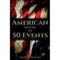 American History in 50 Events: (Battle of Yorktown, Spanish American War, Roaring Twenties, Railroad History, George Washington, Gilded Age)