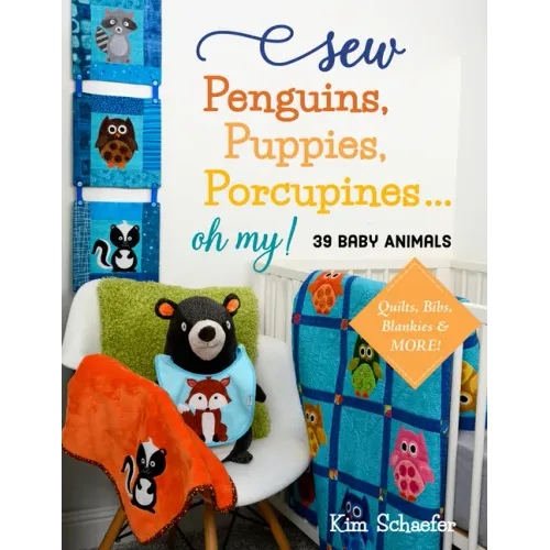 Sew Penguins, Puppies, Porcupines... Oh My!: Baby Animals; Quilts, Bibs, Blankies & More!