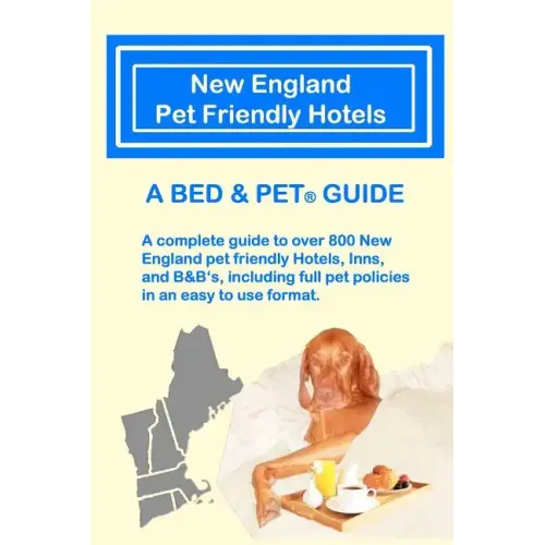 New England Pet Friendly Hotels: A Bed & Pet(R) Guide