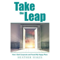 Take the Leap: How I Quit Corporate and Found My Happy Place