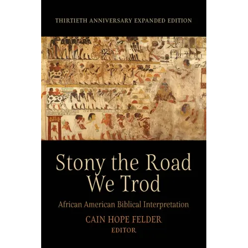 Stony the Road We Trod: African American Biblical Interpretation. Thirtieth Anniversary Expanded Edition