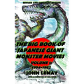 The Big Book of Japanese Giant Monster Movies Vol. 1: 1954-1982: Revised and Expanded 2nd Edition