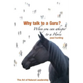 Art of Authentic Leadership. Why Talk to a Guru? When You Can Whisper to a Horse