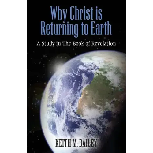 Why Christ is Returning to Earth: A Study in The Book of Revelation