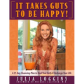 It Takes Guts To Be Happy: A 21 Day Cleansing Plan To Heal Your Belly & Recharge Your Life