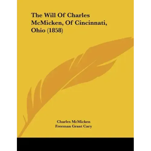 The Will Of Charles McMicken, Of Cincinnati, Ohio (1858)