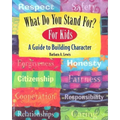 What Do You Stand For?: For Kids: A Guide to Building Character