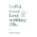 Build Your Best Writing Life: Essential Strategies for Personal Writing Success