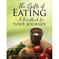 The Gifts of Eating - A Workbook For Your Journey