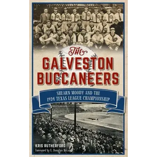 The Galveston Buccaneers: Shearn Moody and the 1934 Texas League Championship