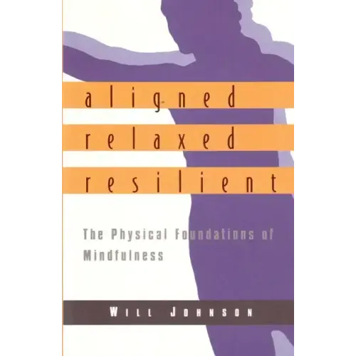 Aligned, Relaxed, Resilient: The Physical Foundations of Mindfulness