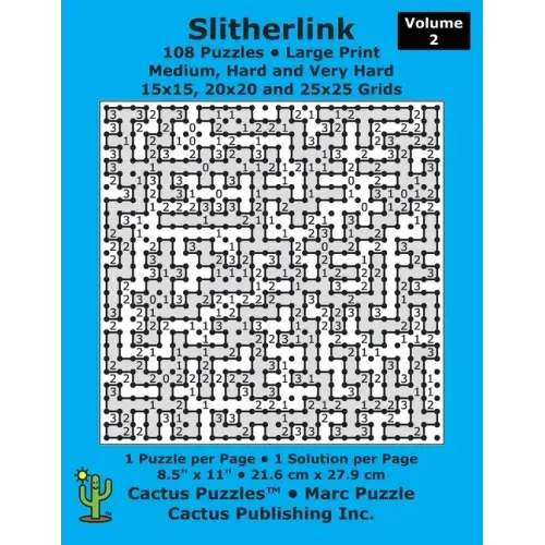 Slitherlink - 108 Puzzles; Medium, Hard and Very Hard; Volume 2; Large Print (Cactus Puzzles): 1 puzzle/pg,1 solution/pg; 8.5" x 11"; 21.6 x 27.9 cm; - Paperback