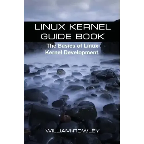 Linux Kernel Guide Book: The Basics of Linux Kernel Development