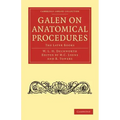 Galen on Anatomical Procedures: The Later Books