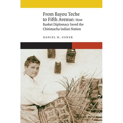 From Bayou Teche to Fifth Avenue: How Basket Diplomacy Saved the Chitimacha Indian Nation