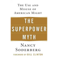 The Superpower Myth: The Use and Misuse of American Might