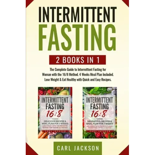 Intermittent Fasting: 2 books in 1: The Complete Guide to Intermittent Fasting for Woman with the 16/8 Method. 4 Weeks Meal Plan Included. L