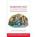 Dorothy Day for Armchair Theologians