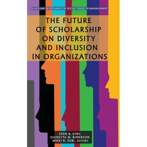 The Future of Scholarship on Diversity and Inclusion in Organizations