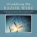 Straddling the Razor Wire: Growing up in Two Opposing Cultures: Learning to Straddle the Electrified Razor Wire of Racism and Other Isms