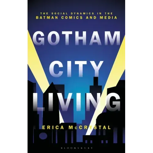 Gotham City Living: The Social Dynamics in the Batman Comics and Media