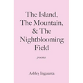 The Island, The Mountain, & The Nightblooming Field