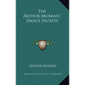 The Arthur Murrays' Dance Secrets
